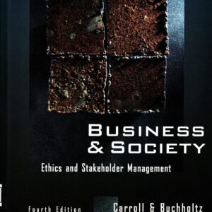 Business & Society : Ethics and Stakeholder Management (Fourth Edition)