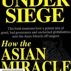 Asia Under Siege: How the Asian Miracle Went Wrong