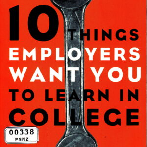 10 Things Employers Want You to Learn in College: The Know-How You Need to Succeed