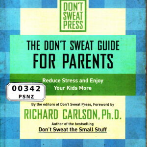 The Don't Sweat Guide for Parents: Reduce Stress and Enjoy Your Kids More