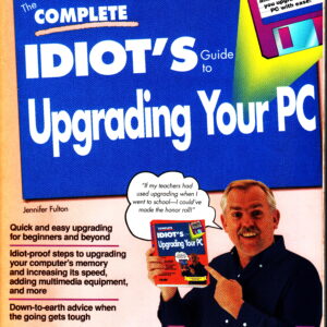 The Complete Idiot's Guide to Upgrading Your PC