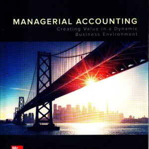 Managerial Accounting: Creating Value in a Dynamic Business Environment