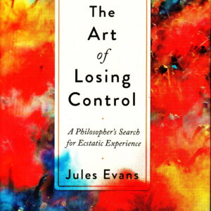 The Art of Losing Control: A Guide to Ecstatic Experience