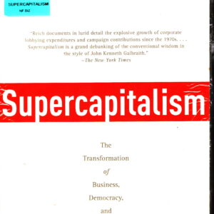 Supercapitalism: The Transformation of Business, Democracy, and Everyday Life