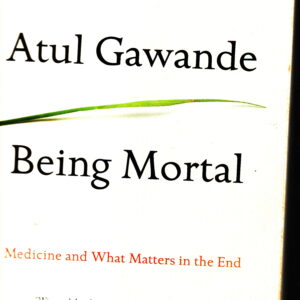 Being Mortal: Medicine and What Matters in the End