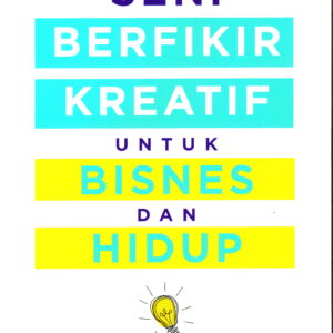 Seni Berfikir Kreatif untuk Bisnes dan Hidup